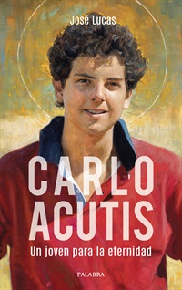Carlo Acutis. Un joven para la eternidad