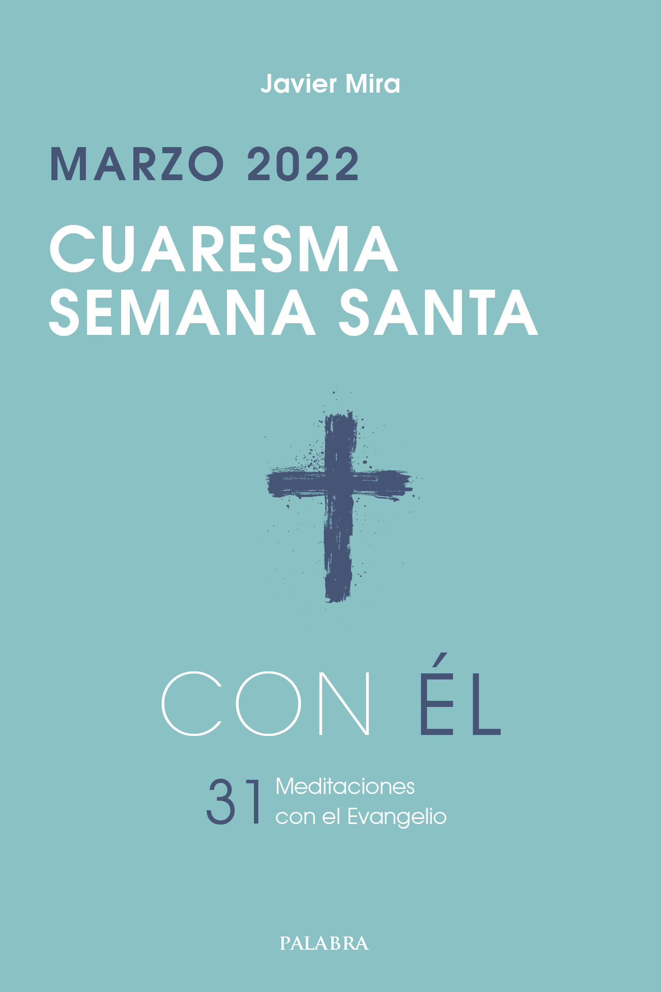 CuaresmaSemana Santa 2022, con Él (digital) de Javier Mira GarcíaGutiérrez